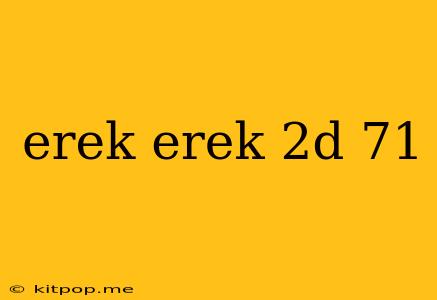 Erek Erek 2d 71