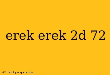 Erek Erek 2d 72