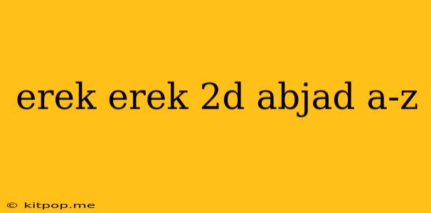 Erek Erek 2d Abjad A-z