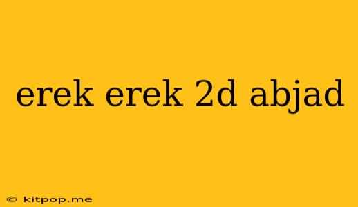 Erek Erek 2d Abjad