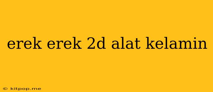 Erek Erek 2d Alat Kelamin