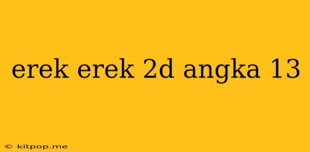 Erek Erek 2d Angka 13