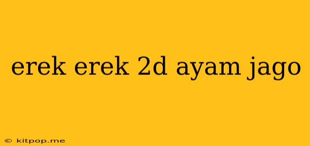 Erek Erek 2d Ayam Jago