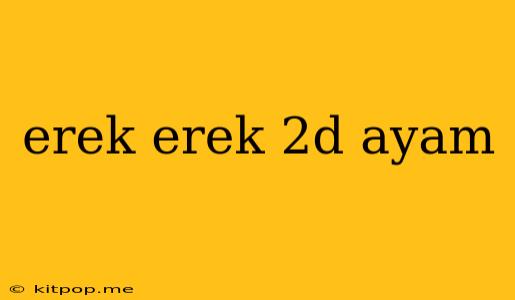 Erek Erek 2d Ayam