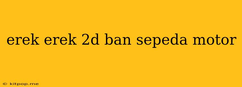 Erek Erek 2d Ban Sepeda Motor