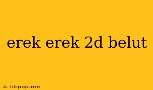 Erek Erek 2d Belut