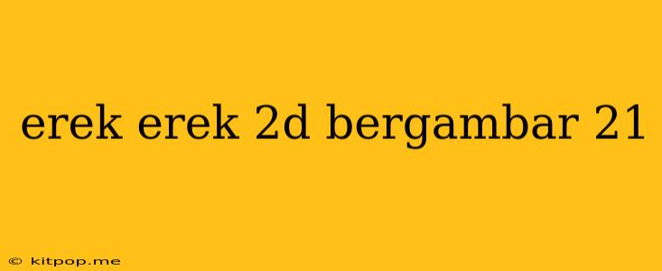 Erek Erek 2d Bergambar 21