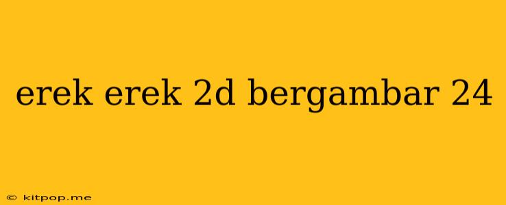 Erek Erek 2d Bergambar 24