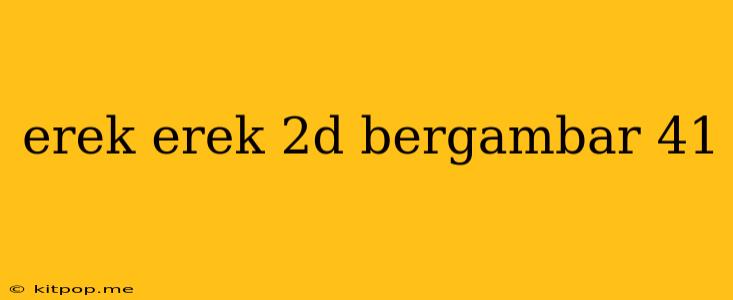 Erek Erek 2d Bergambar 41