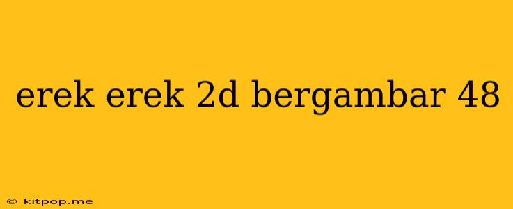 Erek Erek 2d Bergambar 48