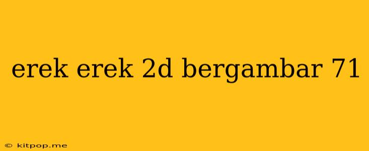 Erek Erek 2d Bergambar 71