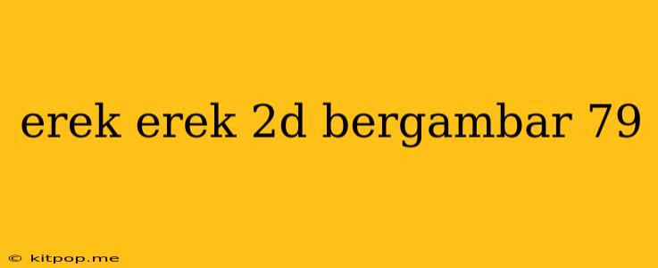 Erek Erek 2d Bergambar 79