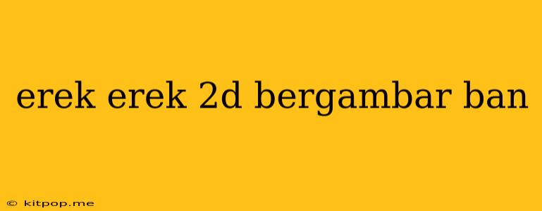 Erek Erek 2d Bergambar Ban