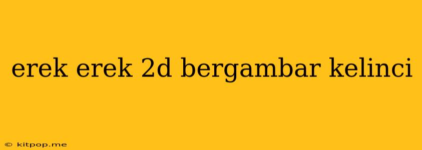 Erek Erek 2d Bergambar Kelinci