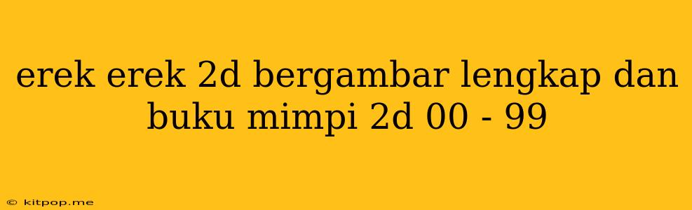 Erek Erek 2d Bergambar Lengkap Dan Buku Mimpi 2d 00 - 99