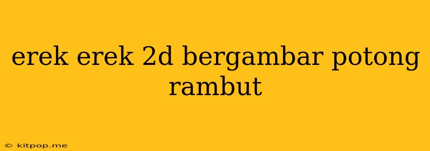 Erek Erek 2d Bergambar Potong Rambut