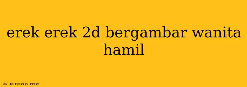 Erek Erek 2d Bergambar Wanita Hamil