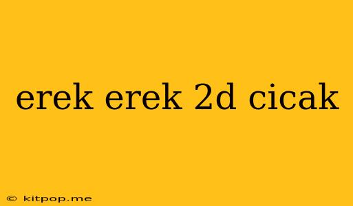 Erek Erek 2d Cicak