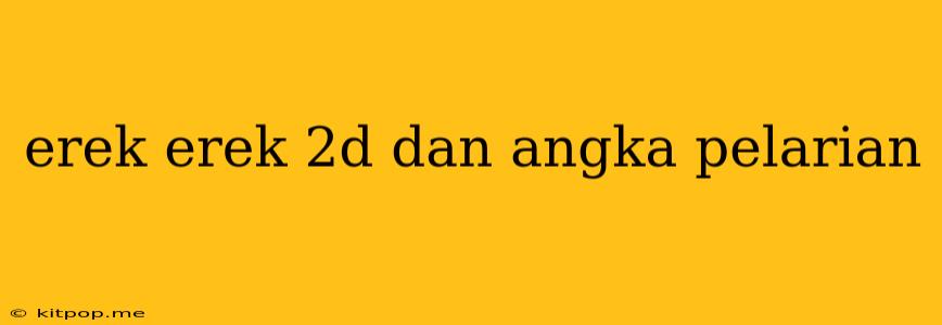 Erek Erek 2d Dan Angka Pelarian