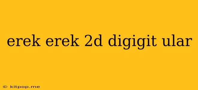 Erek Erek 2d Digigit Ular