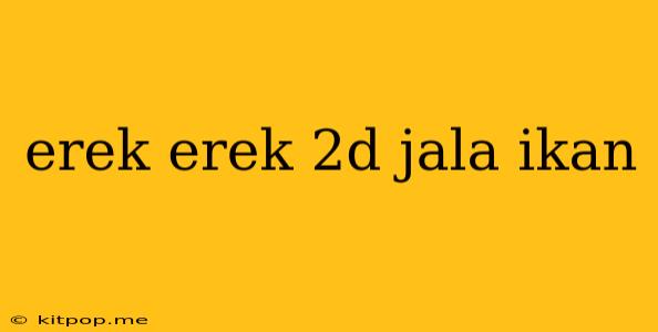 Erek Erek 2d Jala Ikan