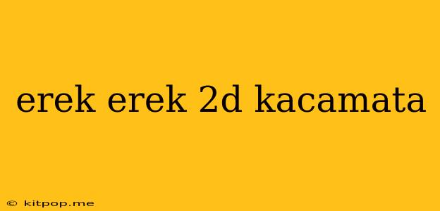 Erek Erek 2d Kacamata