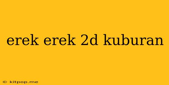 Erek Erek 2d Kuburan