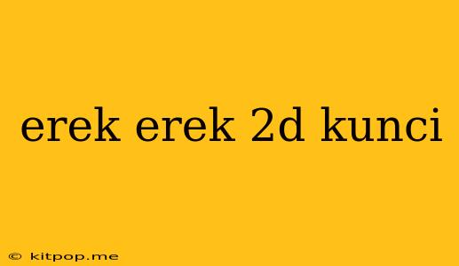 Erek Erek 2d Kunci