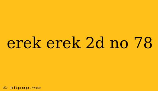 Erek Erek 2d No 78