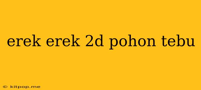 Erek Erek 2d Pohon Tebu