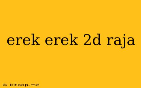 Erek Erek 2d Raja