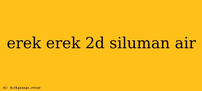 Erek Erek 2d Siluman Air