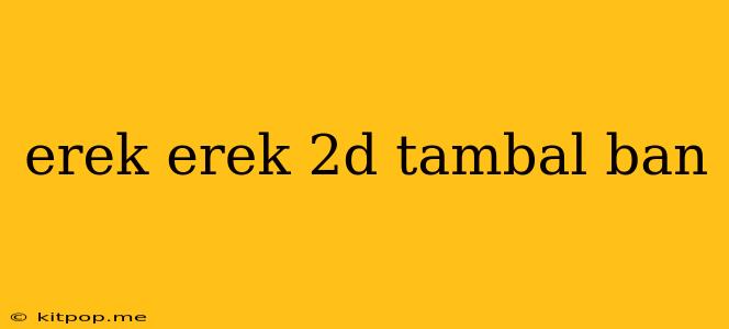 Erek Erek 2d Tambal Ban