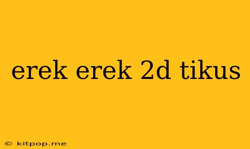 Erek Erek 2d Tikus