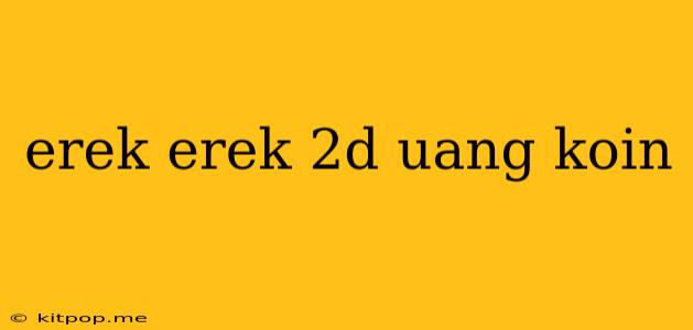 Erek Erek 2d Uang Koin