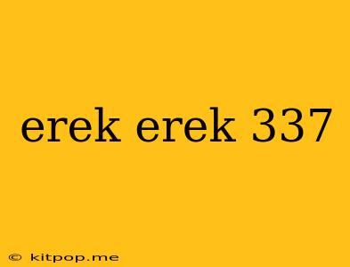 Erek Erek 337