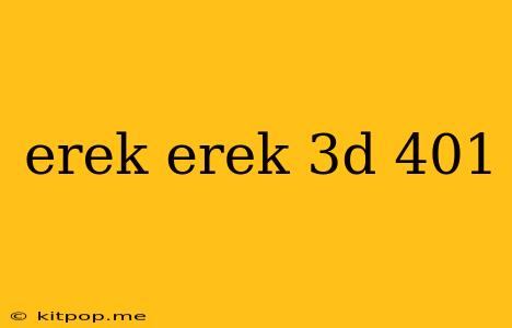 Erek Erek 3d 401