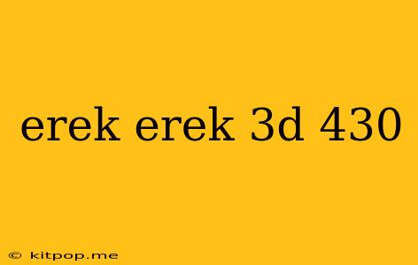 Erek Erek 3d 430