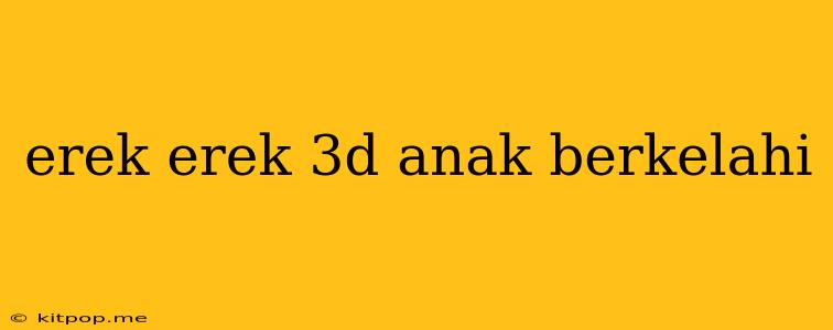 Erek Erek 3d Anak Berkelahi