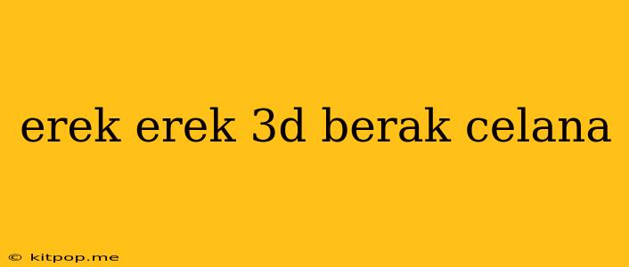 Erek Erek 3d Berak Celana