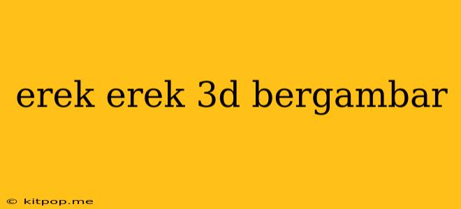 Erek Erek 3d Bergambar