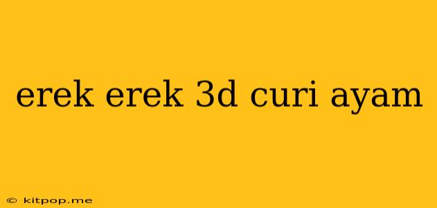 Erek Erek 3d Curi Ayam