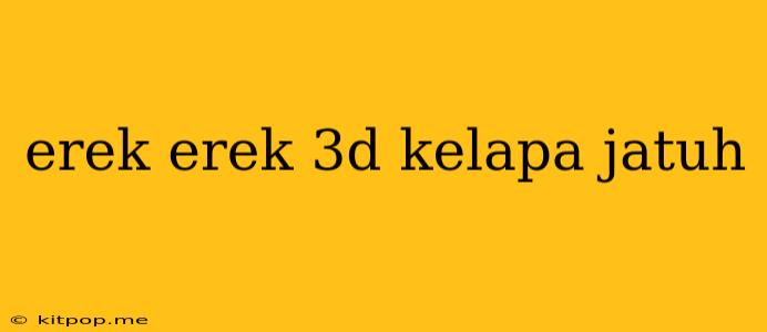 Erek Erek 3d Kelapa Jatuh