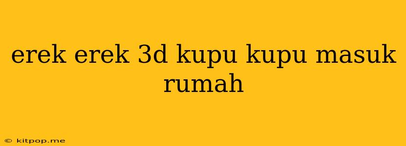 Erek Erek 3d Kupu Kupu Masuk Rumah