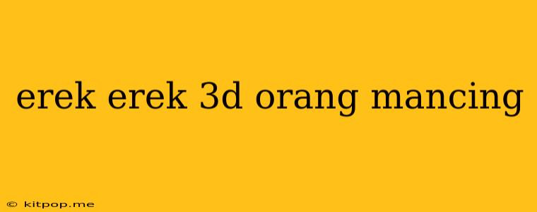 Erek Erek 3d Orang Mancing