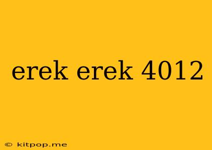 Erek Erek 4012