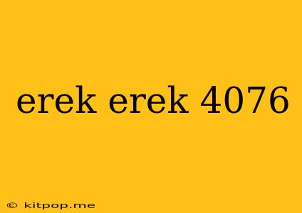 Erek Erek 4076