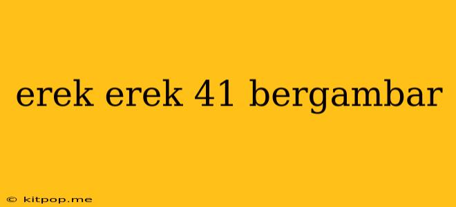 Erek Erek 41 Bergambar