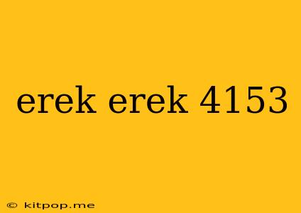 Erek Erek 4153