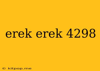 Erek Erek 4298